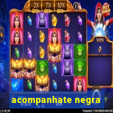 acompanhate negra